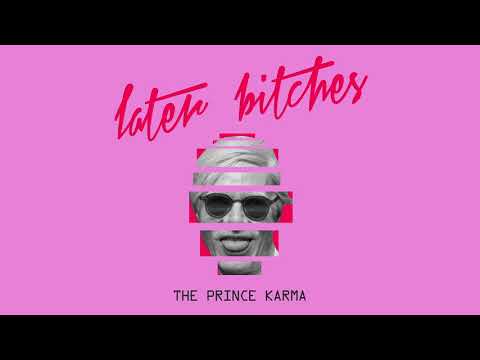 Later bitches prince karma